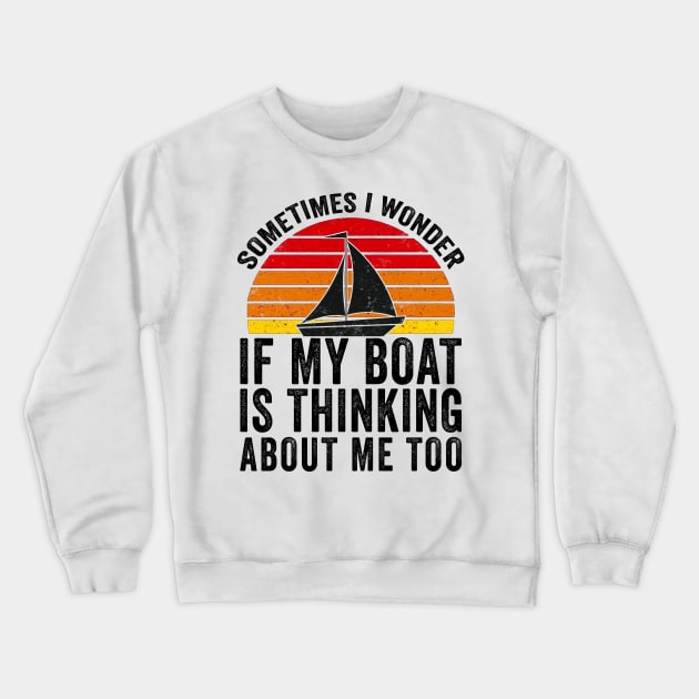 Sometimes I Wonder If My Boat Thinks About me Too Crewneck Sweatshirt by Mesyo